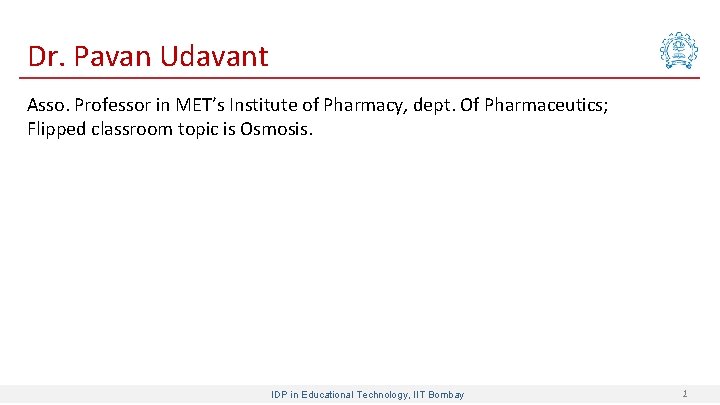 Dr. Pavan Udavant Asso. Professor in MET’s Institute of Pharmacy, dept. Of Pharmaceutics; Flipped