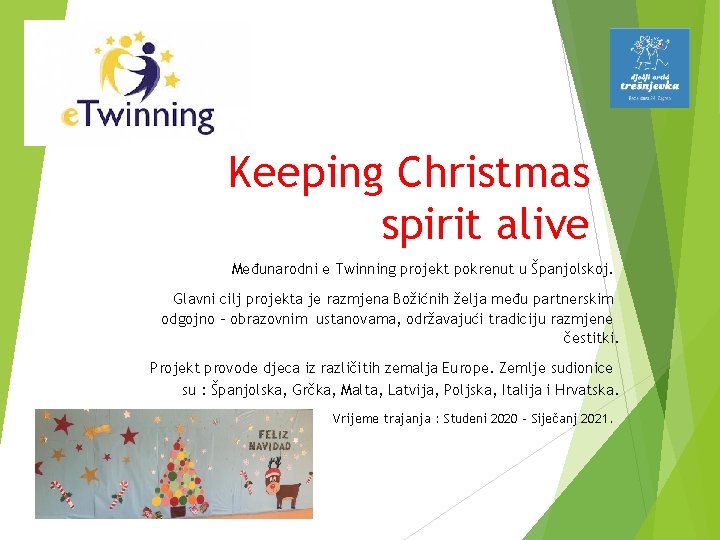 Keeping Christmas spirit alive Međunarodni e Twinning projekt pokrenut u Španjolskoj. Glavni cilj projekta