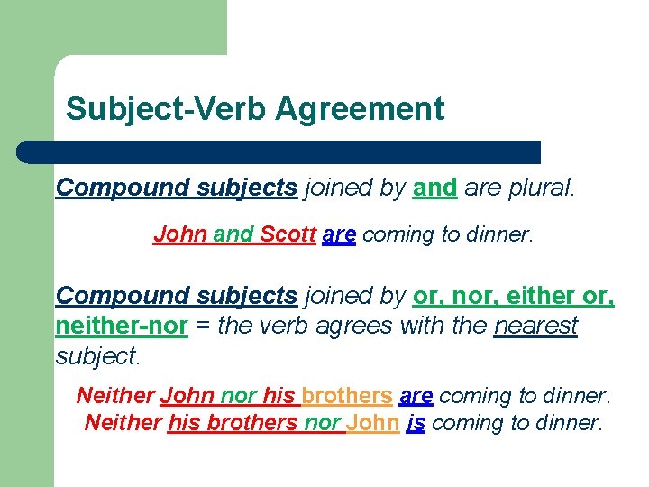 Subject-Verb Agreement Compound subjects joined by and are plural. John and Scott are coming