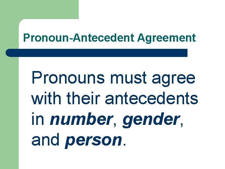 Pronoun-Antecedent Agreement Pronouns must agree with their antecedents in number, gender, and person. 