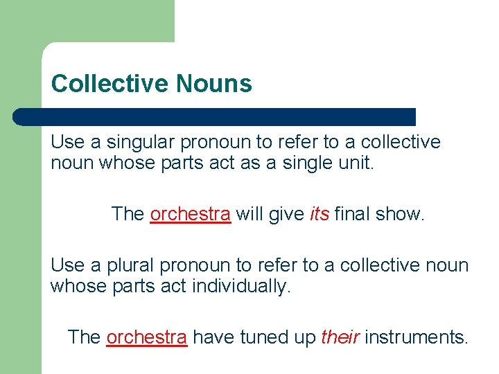 Collective Nouns Use a singular pronoun to refer to a collective noun whose parts