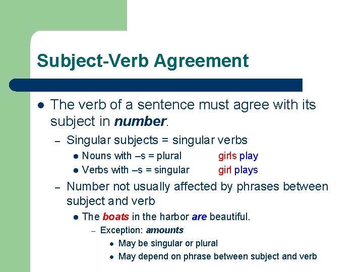 Subject-Verb Agreement l The verb of a sentence must agree with its subject in