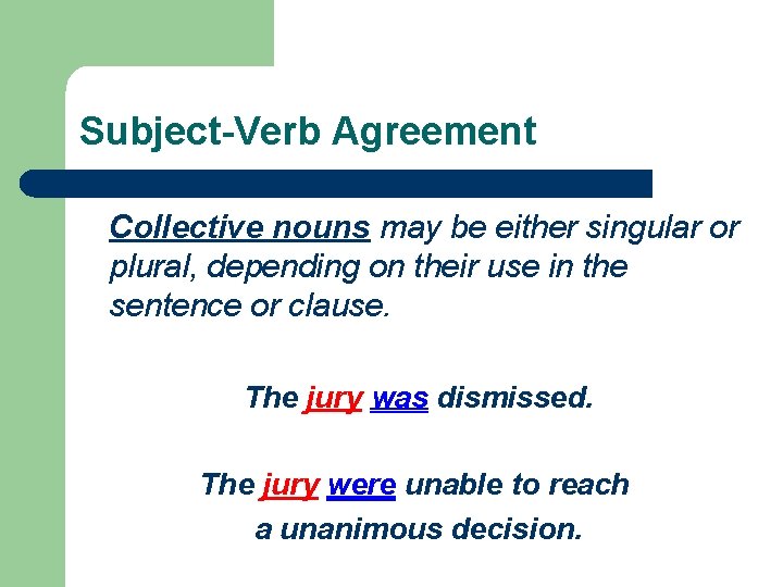 Subject-Verb Agreement Collective nouns may be either singular or plural, depending on their use