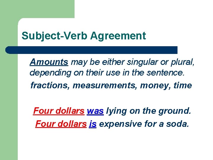 Subject-Verb Agreement Amounts may be either singular or plural, depending on their use in