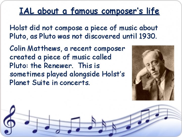 IAL about a famous composer’s life Holst did not compose a piece of music