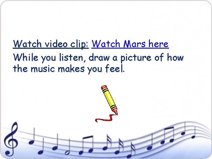 Watch video clip: Watch Mars here While you listen, draw a picture of how