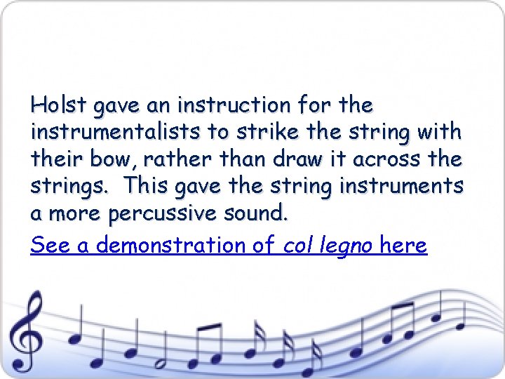 Holst gave an instruction for the instrumentalists to strike the string with their bow,