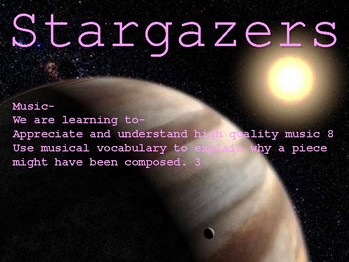 Stargazers Gustav Holst and The Planets Music. We are learning to. Appreciate and understand