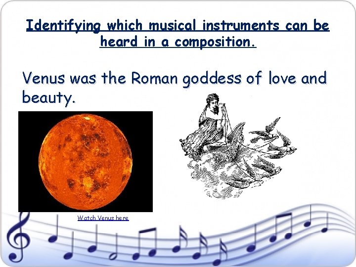 Identifying which musical instruments can be heard in a composition. Venus was the Roman