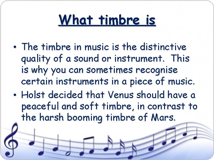 What timbre is • The timbre in music is the distinctive quality of a