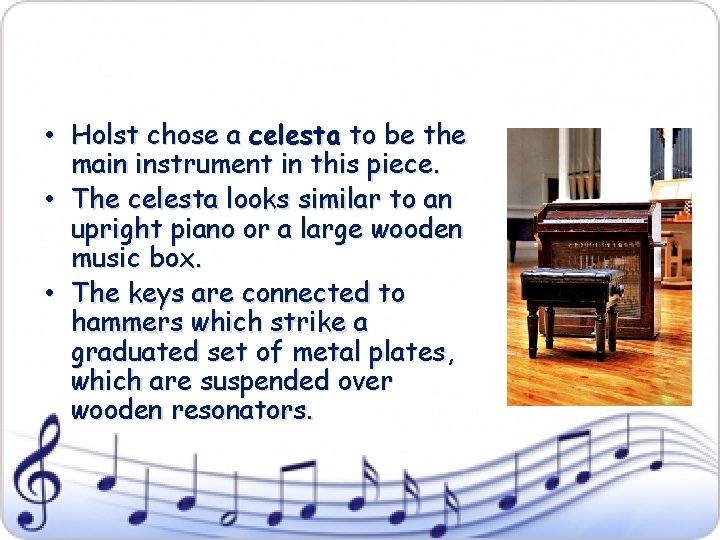  • Holst chose a celesta to be the main instrument in this piece.