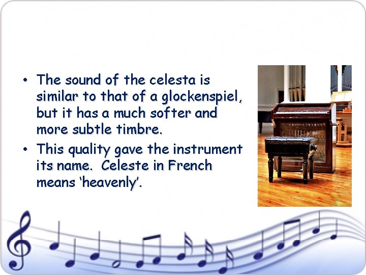  • The sound of the celesta is similar to that of a glockenspiel,