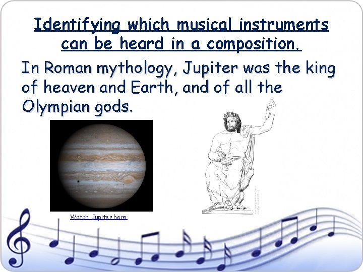 Identifying which musical instruments can be heard in a composition. In Roman mythology, Jupiter