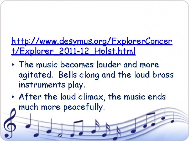 http: //www. desymus. org/Explorer. Concer t/Explorer_2011 -12_Holst. html • The music becomes louder and
