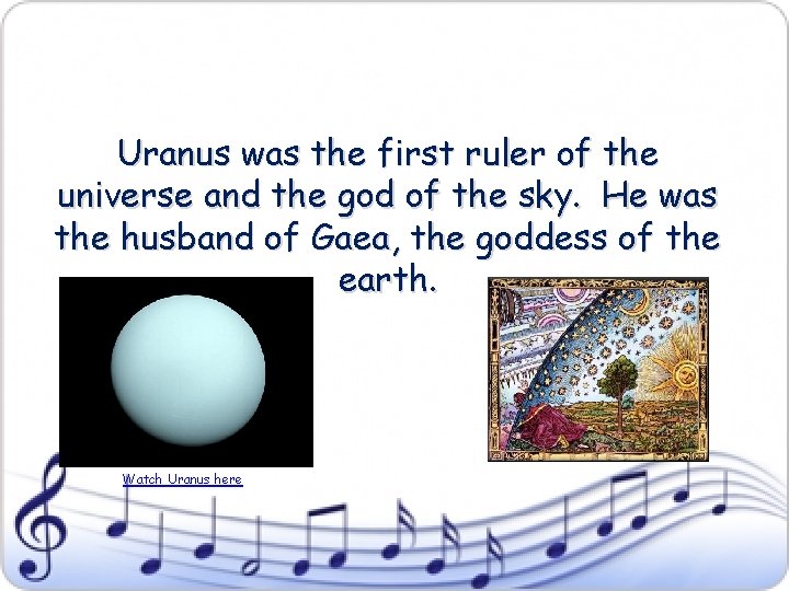 Uranus was the first ruler of the universe and the god of the sky.