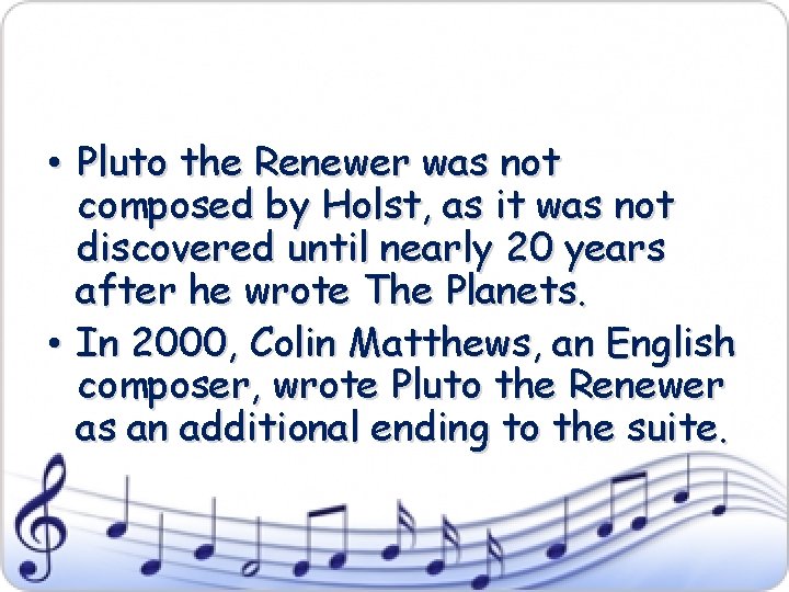  • Pluto the Renewer was not composed by Holst, as it was not