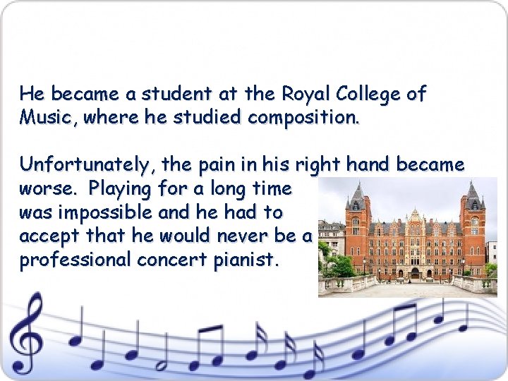 He became a student at the Royal College of Music, where he studied composition.