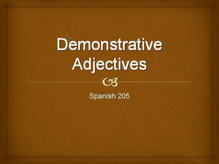 Demonstrative Adjectives Spanish 205 