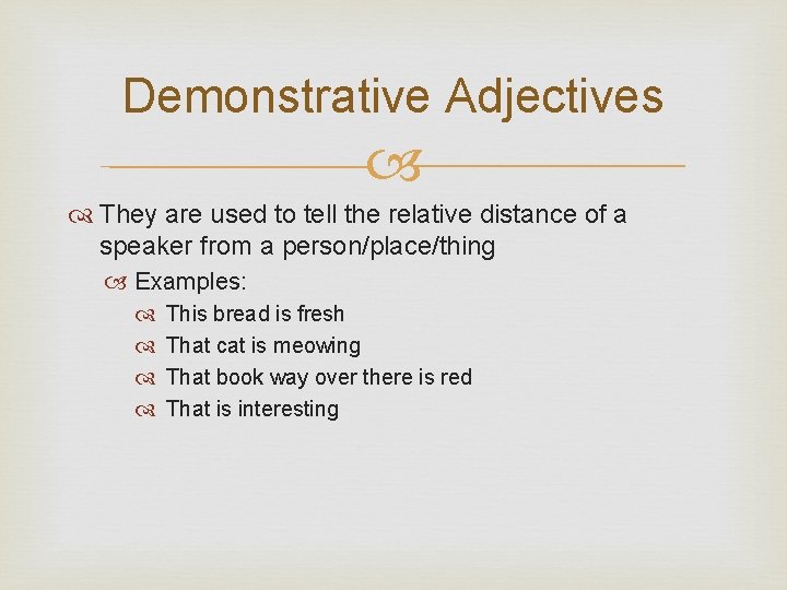 Demonstrative Adjectives They are used to tell the relative distance of a speaker from