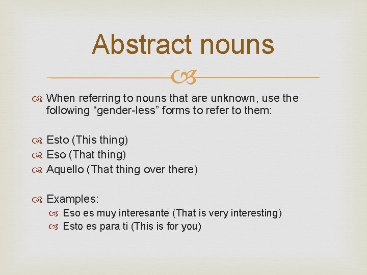 Abstract nouns When referring to nouns that are unknown, use the following “gender-less” forms