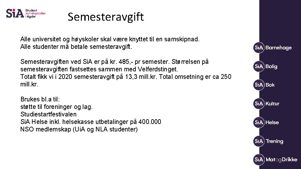 Semesteravgift Alle universitet og høyskoler skal være knyttet til en samskipnad. Alle studenter må