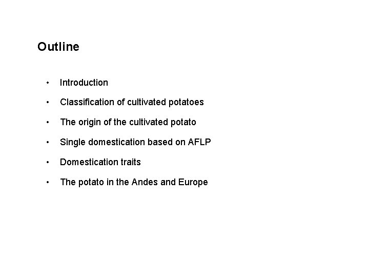 Outline • Introduction • Classification of cultivated potatoes • The origin of the cultivated