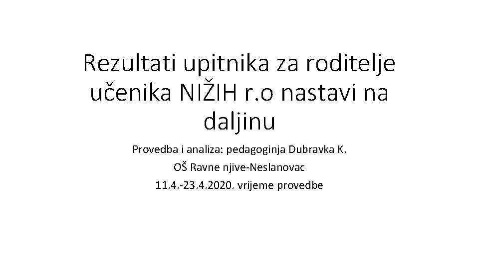 Rezultati upitnika za roditelje učenika NIŽIH r. o nastavi na daljinu Provedba i analiza: