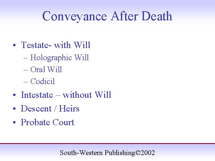 Conveyance After Death • Testate- with Will – Holographic Will – Oral Will –