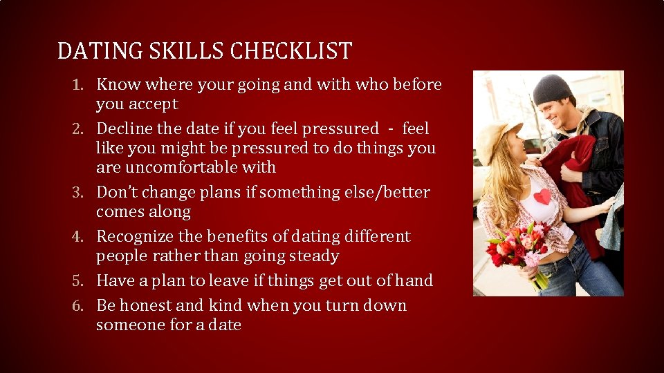 DATING SKILLS CHECKLIST 1. Know where your going and with who before 2. 3.