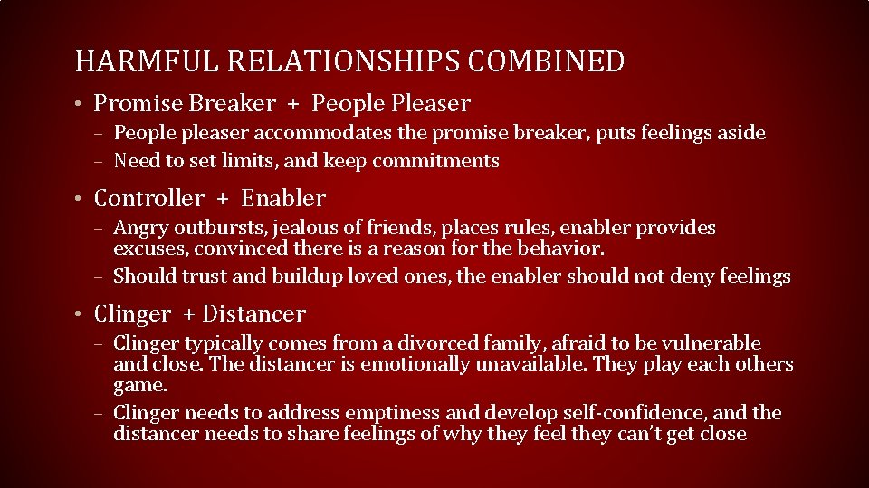 HARMFUL RELATIONSHIPS COMBINED • Promise Breaker + People Pleaser – People pleaser accommodates the