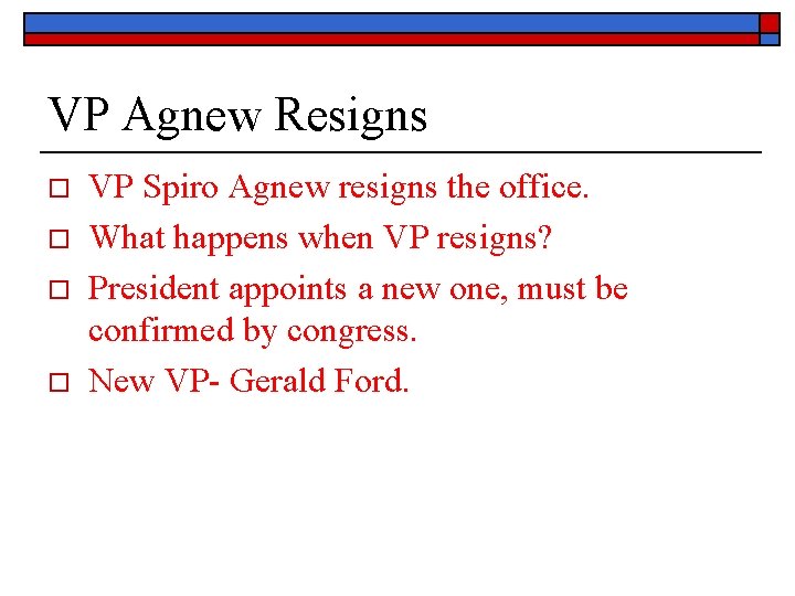 VP Agnew Resigns o o VP Spiro Agnew resigns the office. What happens when
