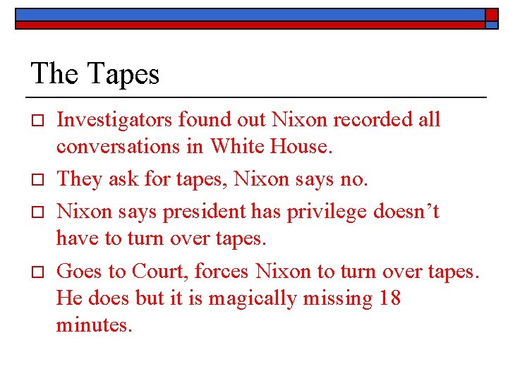 The Tapes o o Investigators found out Nixon recorded all conversations in White House.