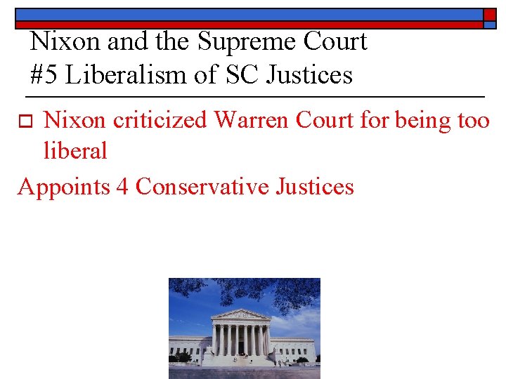 Nixon and the Supreme Court #5 Liberalism of SC Justices Nixon criticized Warren Court