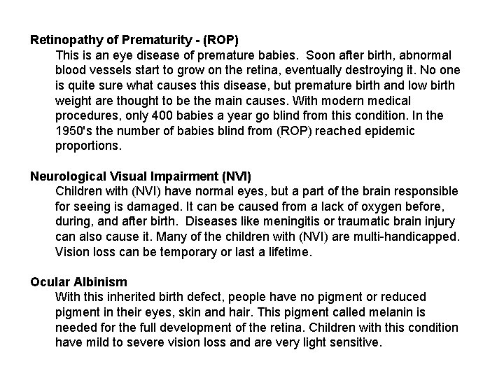 Retinopathy of Prematurity - (ROP) This is an eye disease of premature babies. Soon