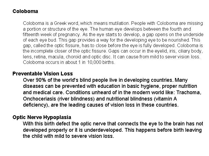 Coloboma is a Greek word, which means mutilation. People with Coloboma are missing a