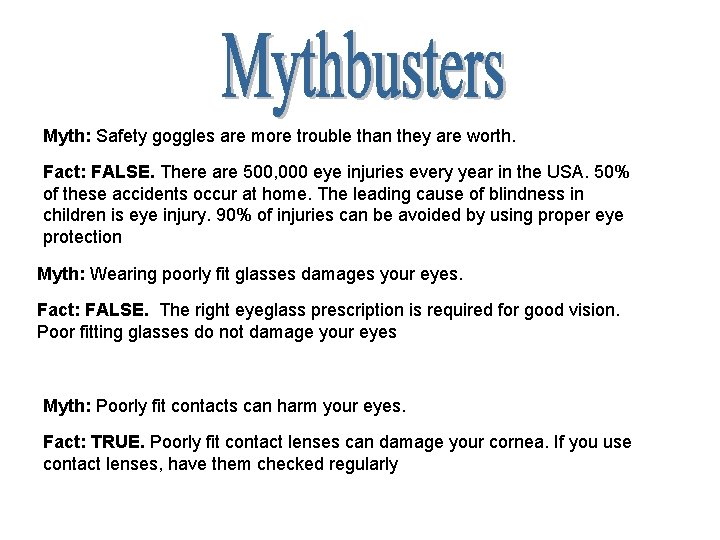 Myth: Safety goggles are more trouble than they are worth. Fact: FALSE. There are