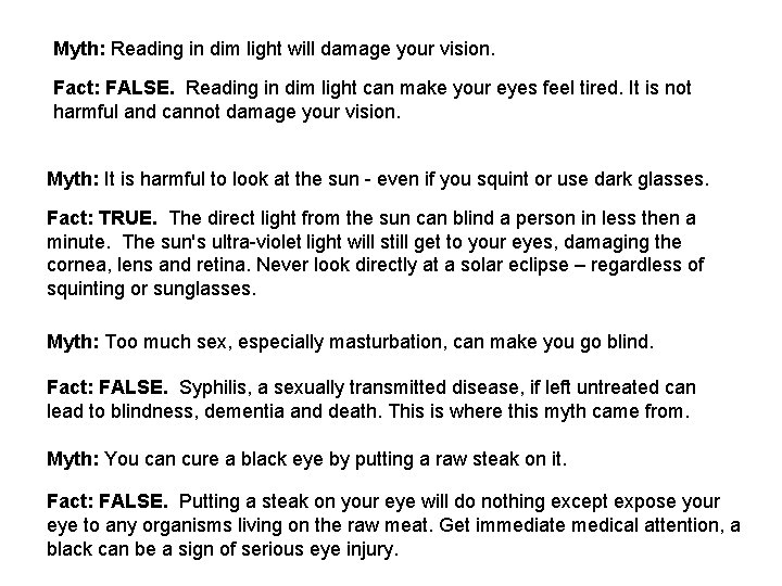 Myth: Reading in dim light will damage your vision. Fact: FALSE. Reading in dim
