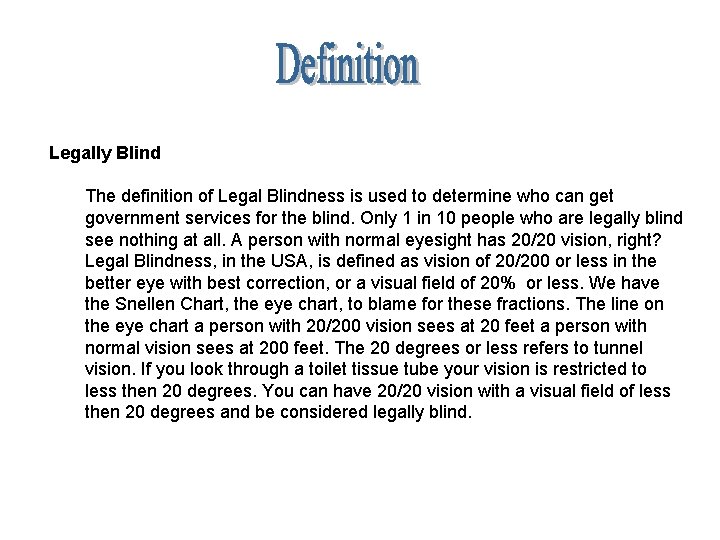 Legally Blind The definition of Legal Blindness is used to determine who can get