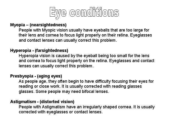 Myopia – (nearsightedness) People with Myopic vision usually have eyeballs that are too large