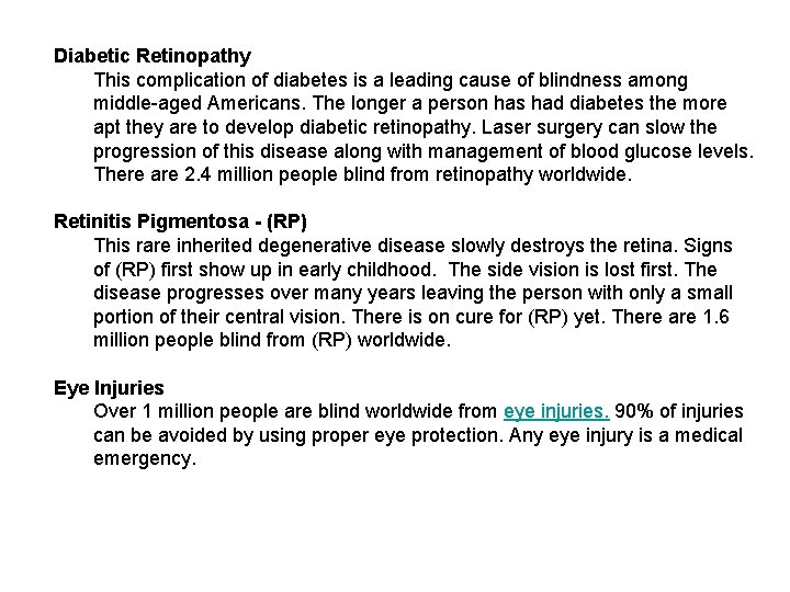 Diabetic Retinopathy This complication of diabetes is a leading cause of blindness among middle-aged