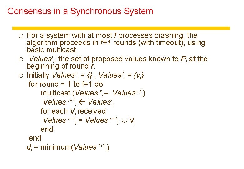 Consensus in a Synchronous System o For a system with at most f processes Consensus in a Synchronous System o For a system with at most f processes