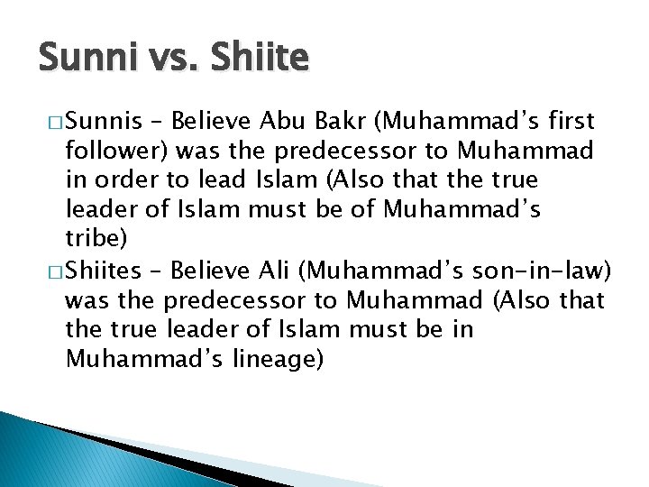 Sunni vs. Shiite � Sunnis – Believe Abu Bakr (Muhammad’s first follower) was the