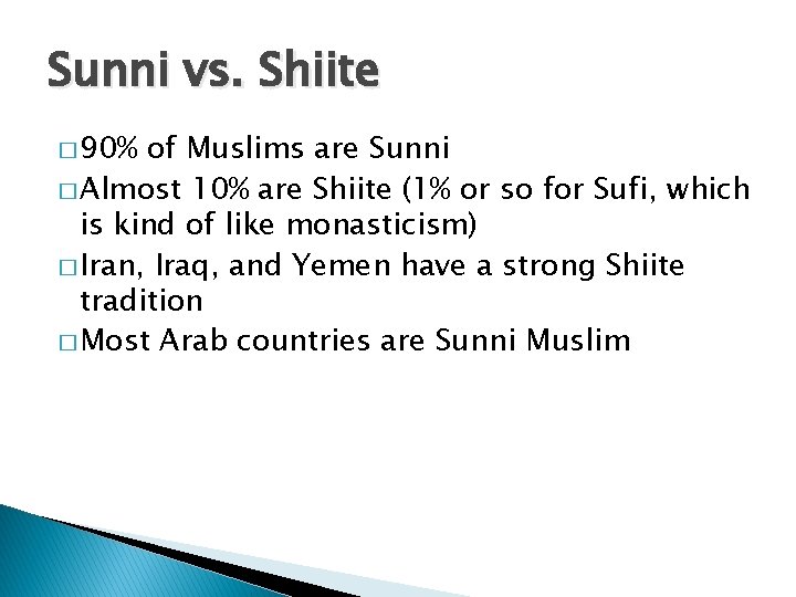 Sunni vs. Shiite � 90% of Muslims are Sunni � Almost 10% are Shiite