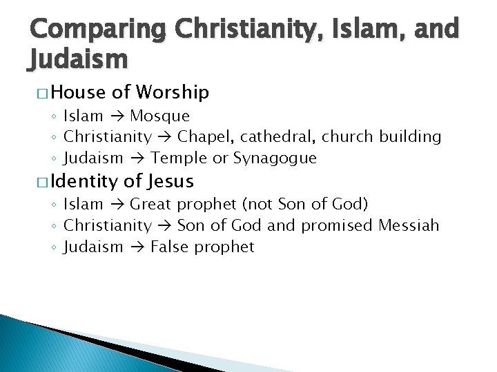 Comparing Christianity, Islam, and Judaism � House of Worship ◦ Islam Mosque ◦ Christianity