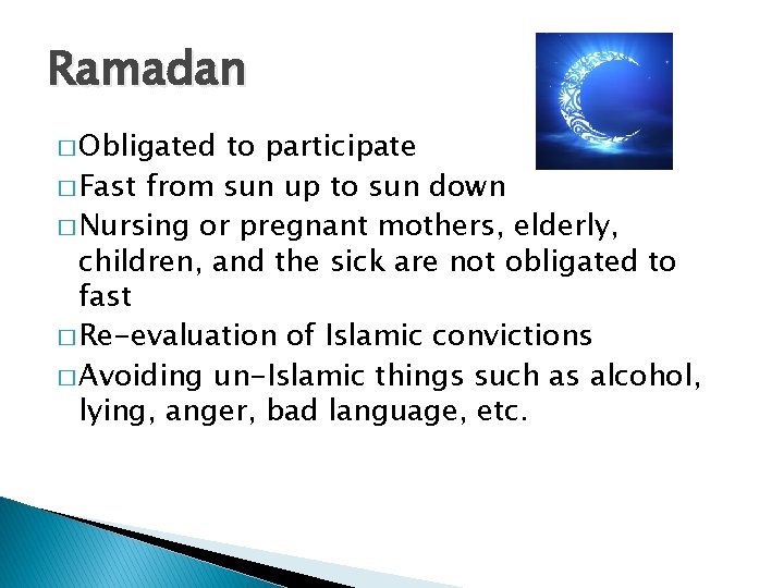 Ramadan � Obligated to participate � Fast from sun up to sun down �