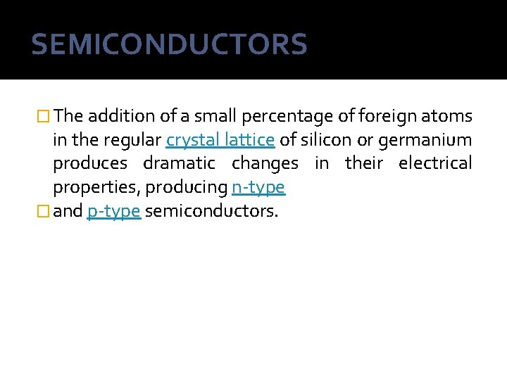 SEMICONDUCTORS � The addition of a small percentage of foreign atoms in the regular