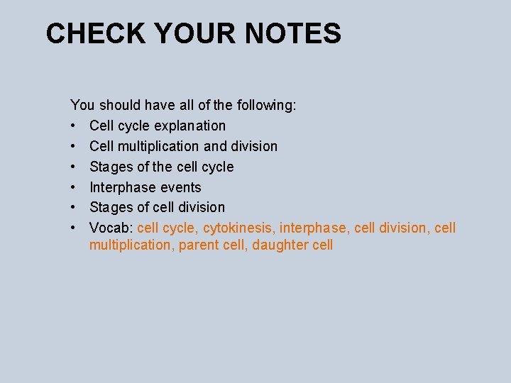 CHECK YOUR NOTES You should have all of the following: • Cell cycle explanation