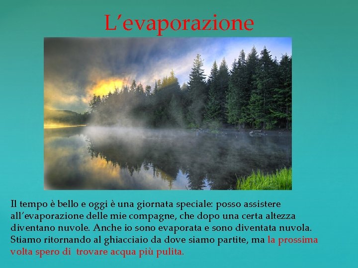 L’evaporazione Il tempo è bello e oggi è una giornata speciale: posso assistere all’evaporazione