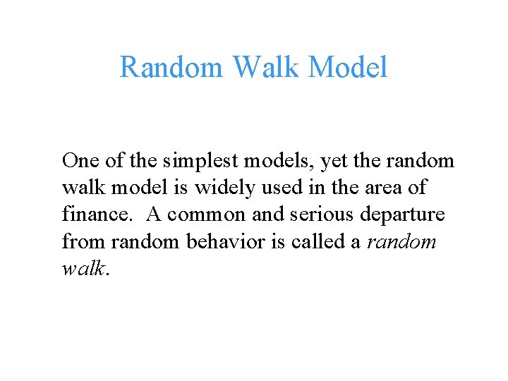 Random Walk Model One of the simplest models, yet the random walk model is