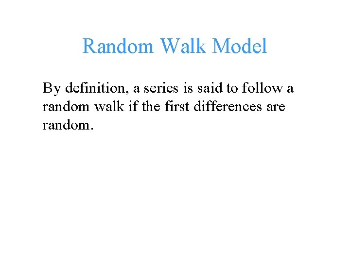 Random Walk Model By definition, a series is said to follow a random walk